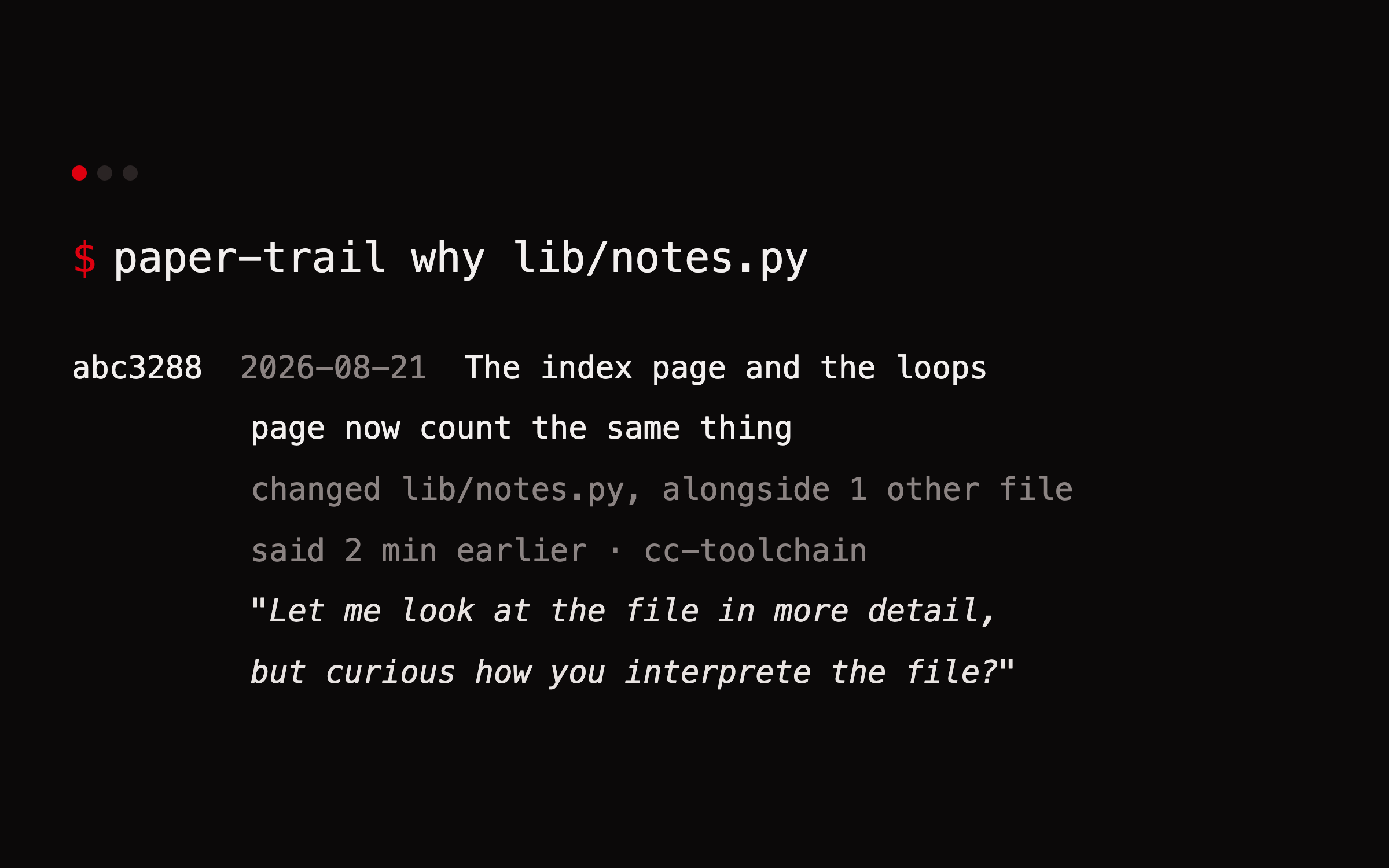 A terminal running paper-trail why lib/notes.py, showing the commit that changed the file and the sentence typed two minutes before it.